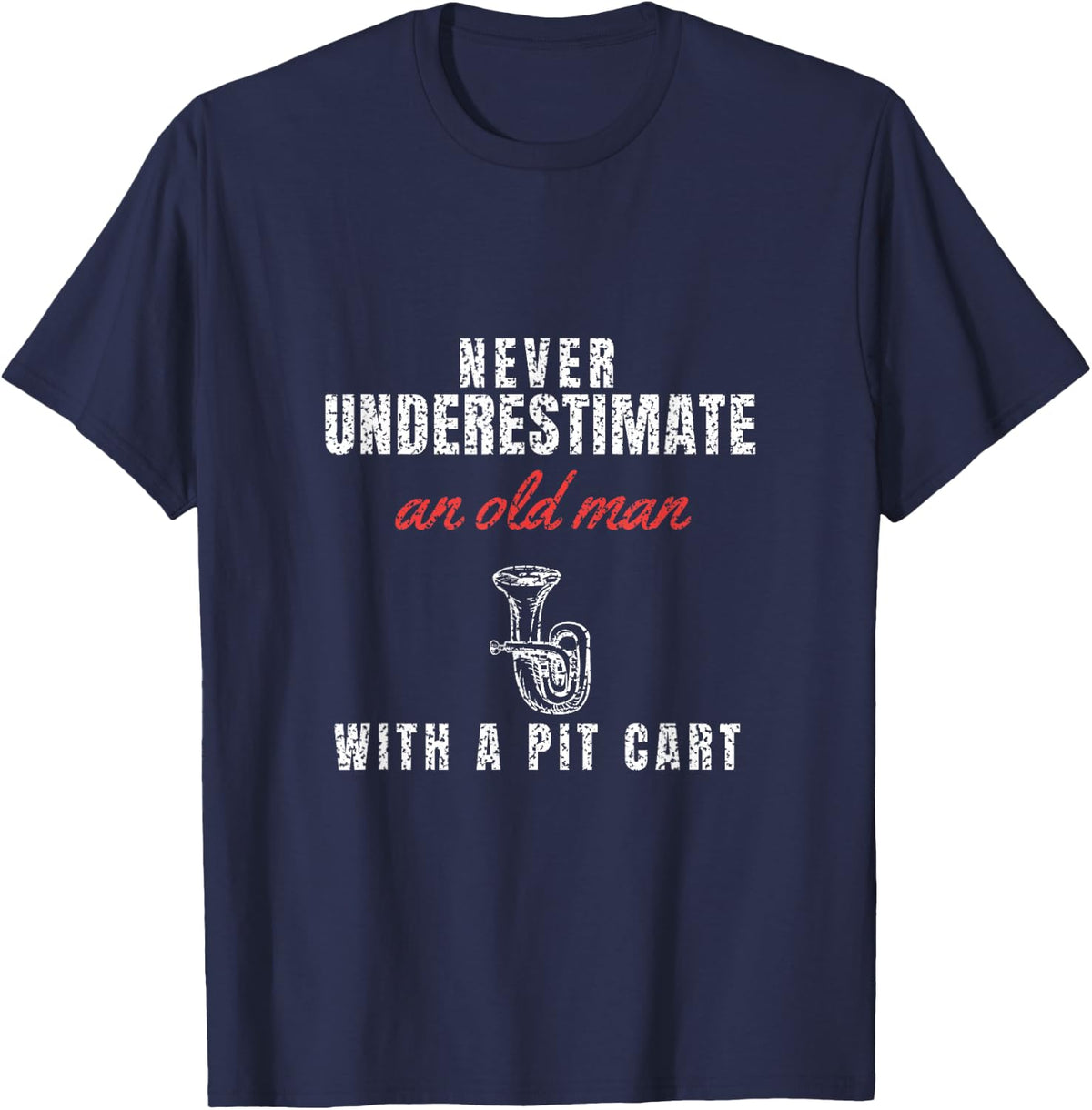 Never Underestimate an Old Man with A Pit Cart - Band Parent T-Shirt - Navy Blue