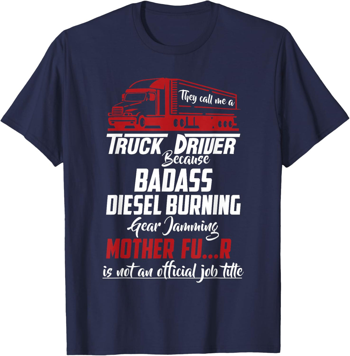 They Call Me Truck Driver Funny Trucker Saying T-Shirt - Navy Blue