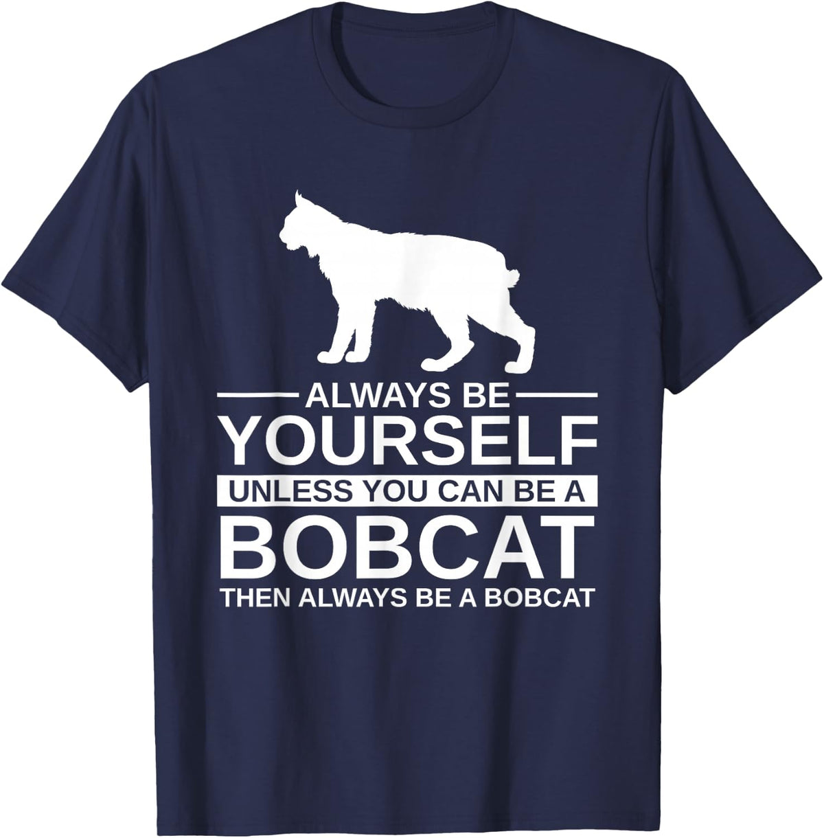 Always Be Yourself Bobcat Gift for Men Women Feline Kitty T-Shirt - Navy Blue