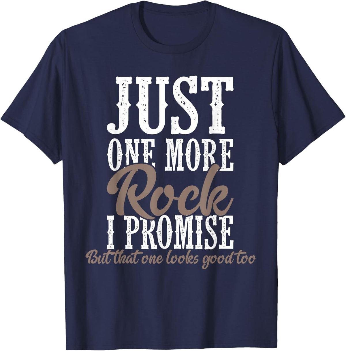 Just One More Rock I Promise - Rock Collector Geode Hunter T-Shirt - Navy Blue