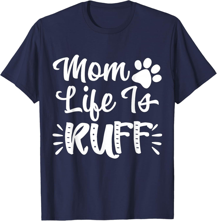 Mom Life Is Ruff Womens Funny Dog Mom Shirt Gift T-Shirt - Navy Blue