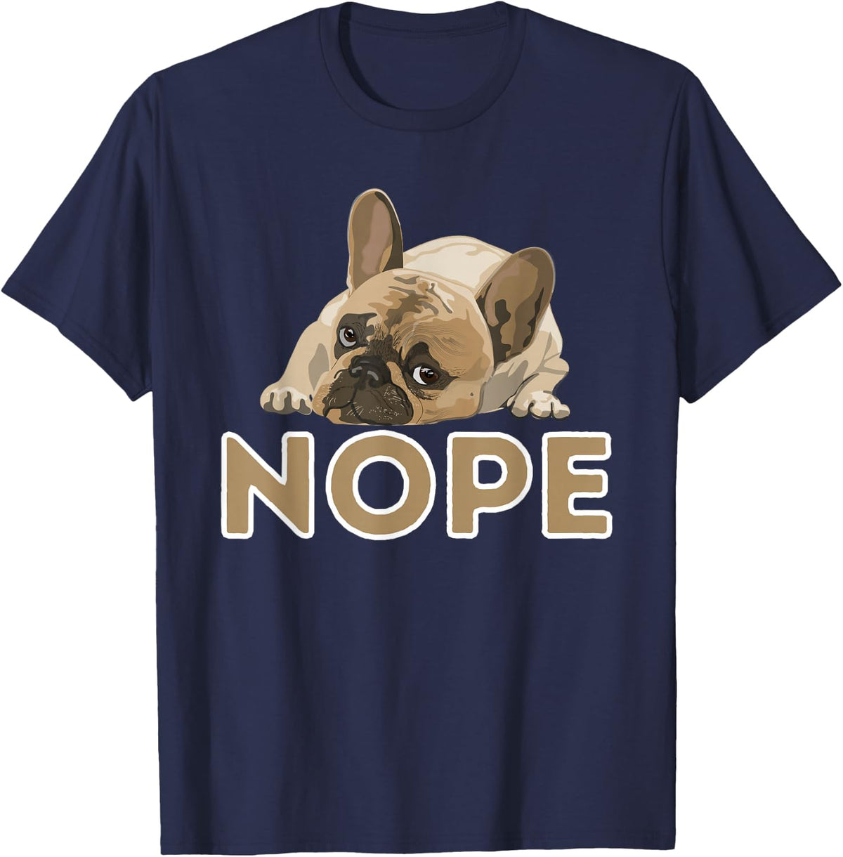 Nope Lazy Frenchie - Funny French Bulldog Dog Lover T-Shirt - Navy Blue