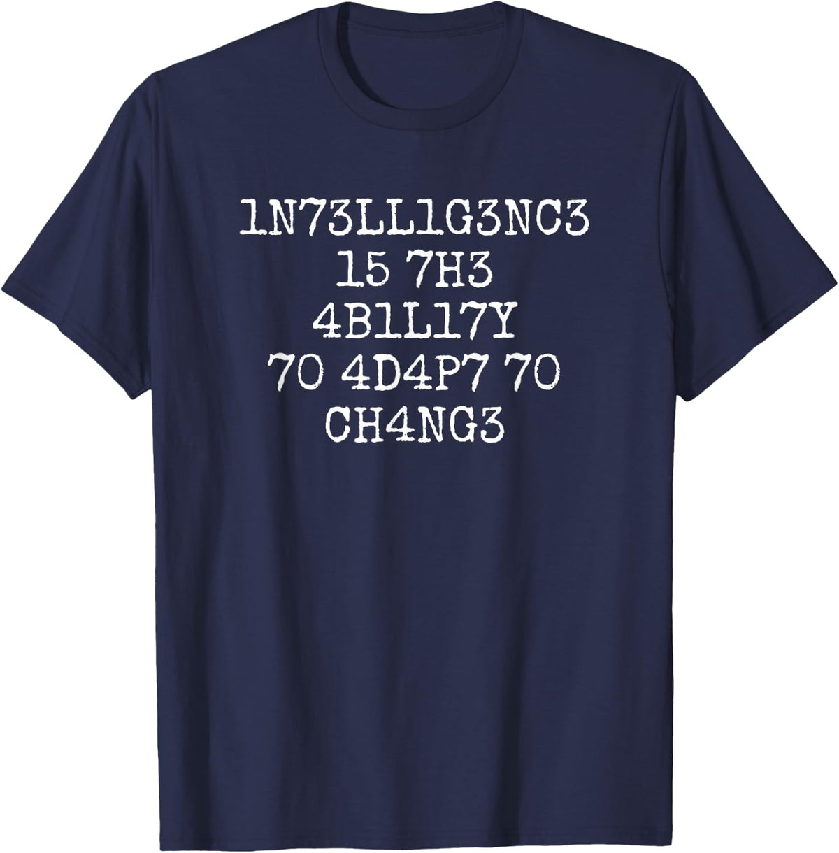 1N73LL1G3NC3 15 7H3 4B1L17Y 70 4D4P7 70 CH4NG3 T-Shirt - Navy Blue