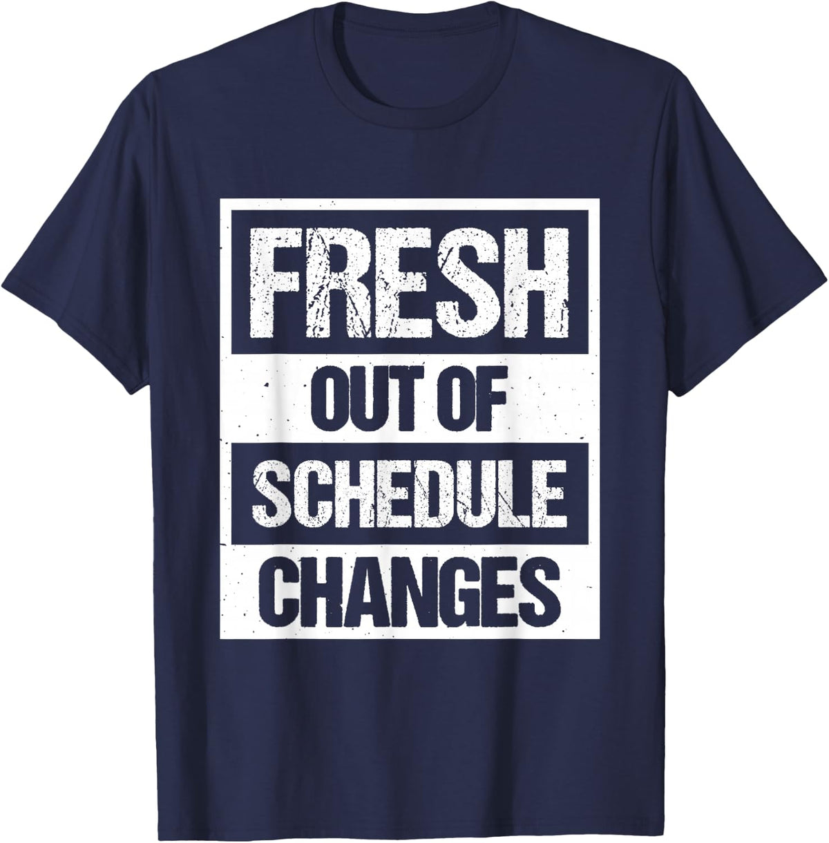 Fresh Out Of Schedule Changes T-Shirt - Navy Blue