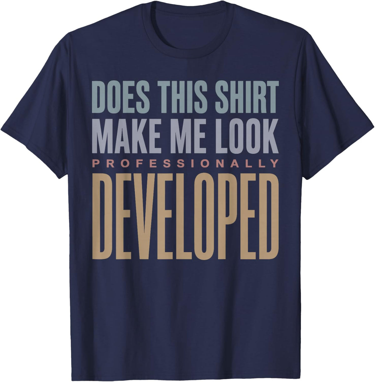 Does This Make Me Look Professionally Developed Teacher Tee T-Shirt for Educators - Navy Blue
