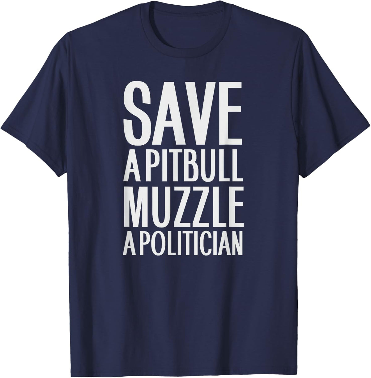 Save a Pitbull Muzzle a Politician Funny Dog Lover T-shirt T-Shirt - Navy Blue