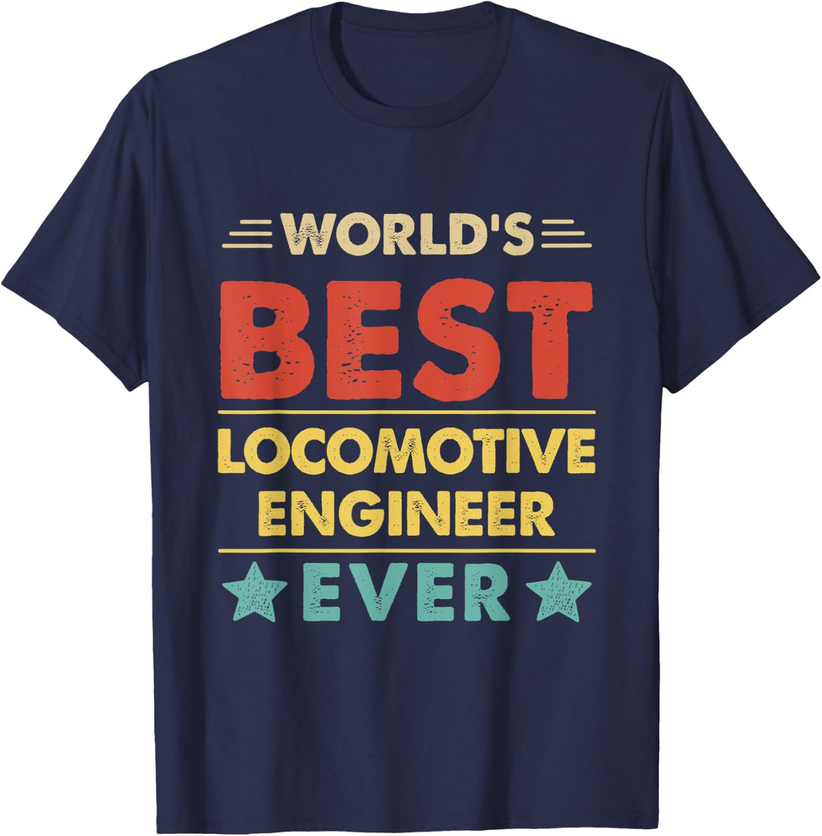 World's Best Locomotive Engineer Ever T-Shirt - Navy Blue