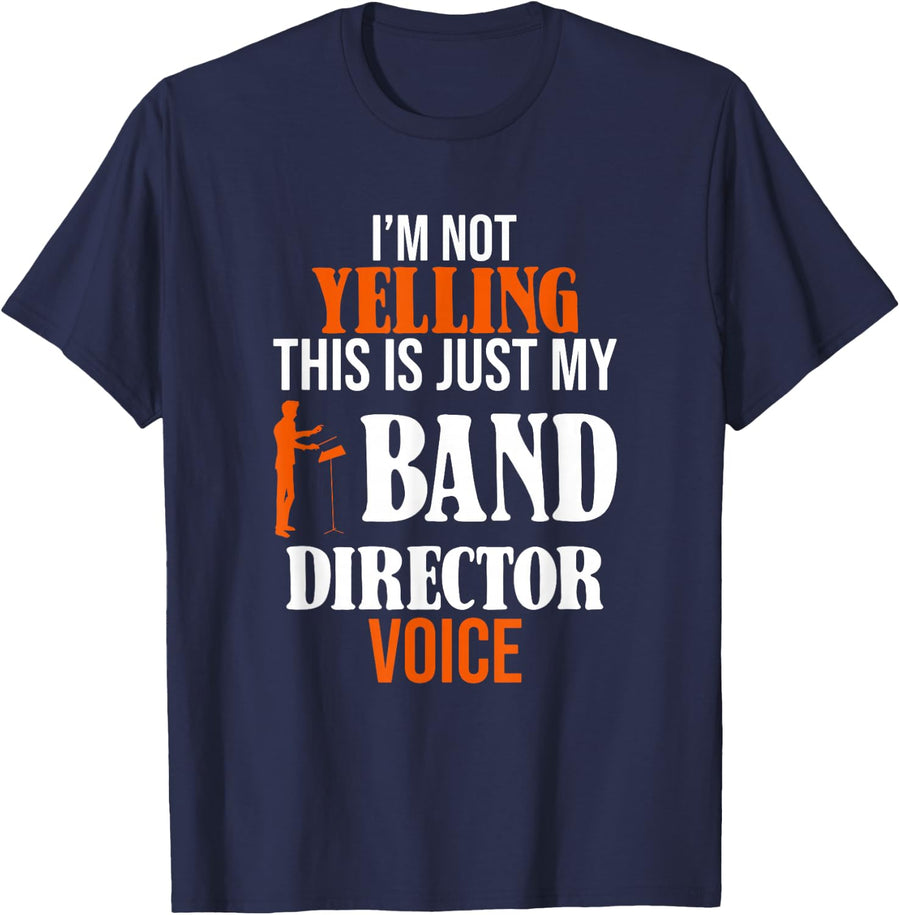 I'm Not Yelling This Is Just My Band Director Voice T-Shirt - Navy Blue