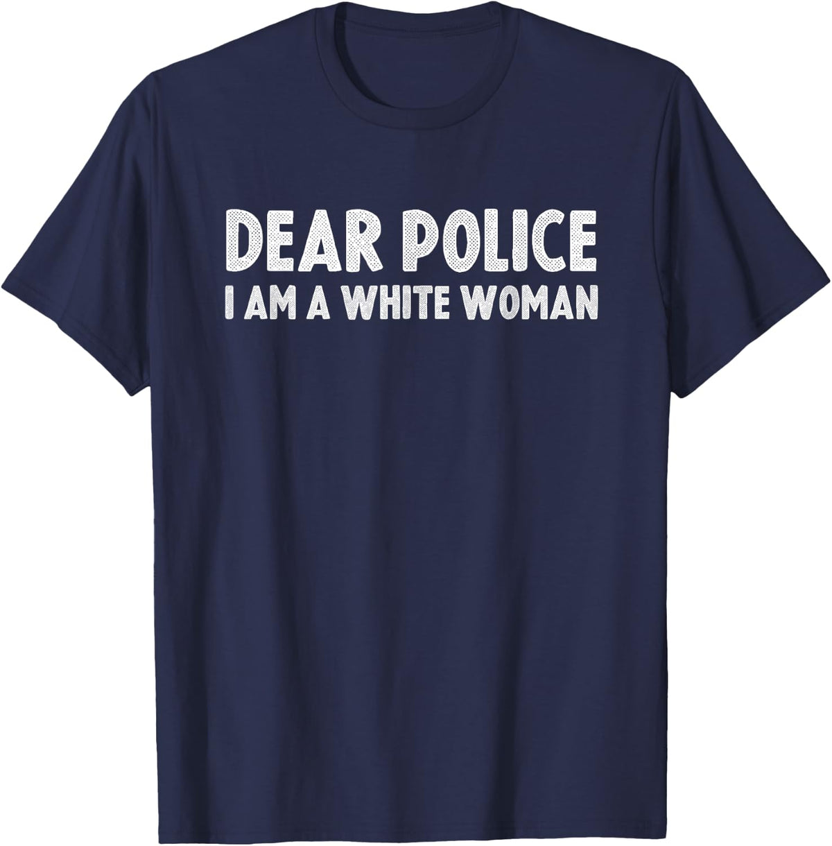 Dear Police, I Am a White Woman T-Shirt - Navy Blue