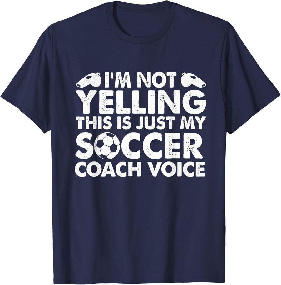 I'm Not Yelling This is Just My Soccer Coach Voice T-Shirt Tee for Mom Dad - Navy Blue