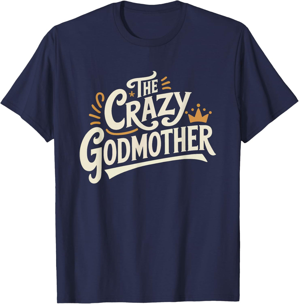Crazy Godmother Funny Wild Humor God Mom Sarcastic T-Shirt - Navy Blue
