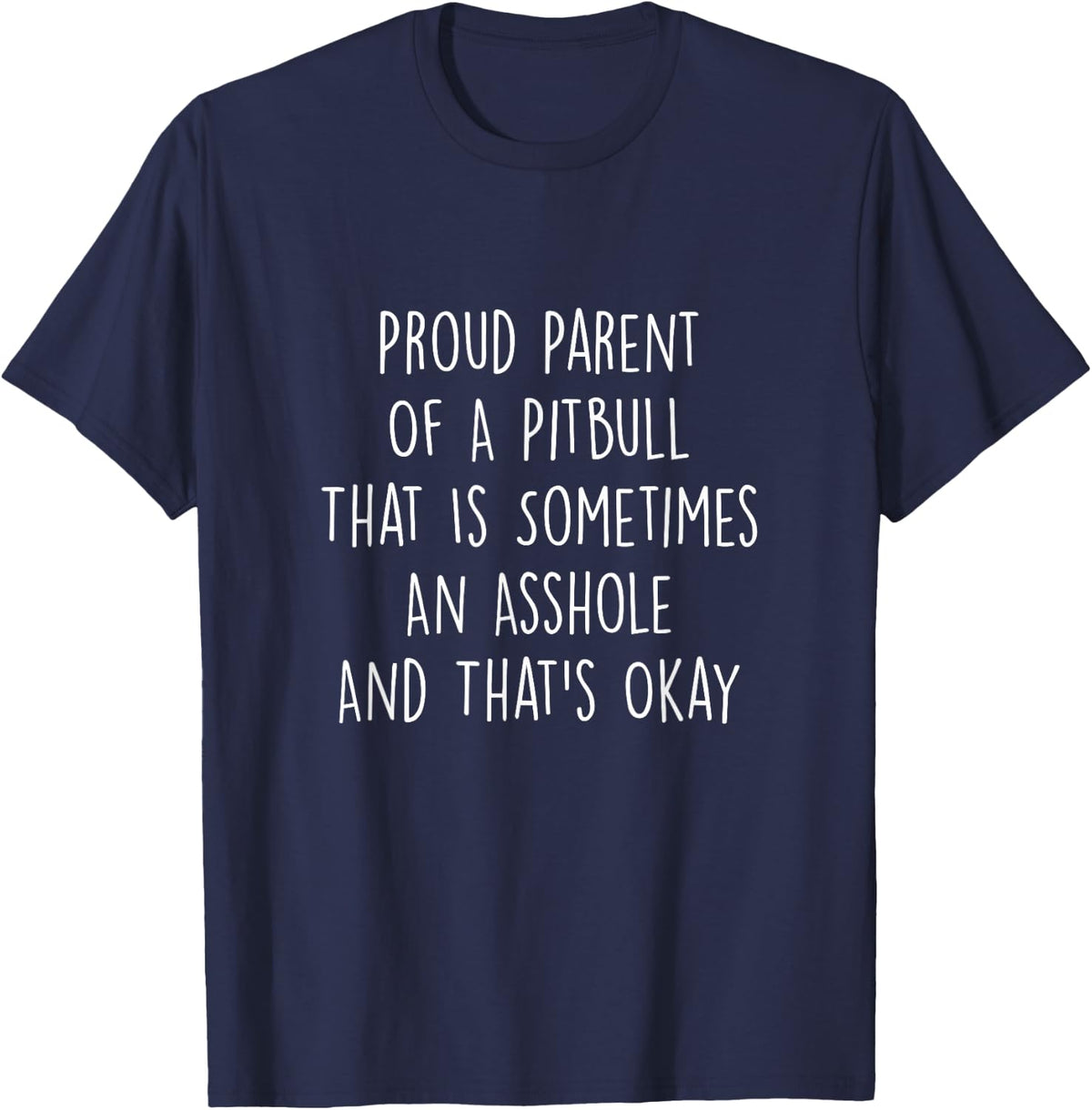 Proud Parent Of A Pitbull That Is Sometimes An Asshole Humor T-Shirt - Navy Blue