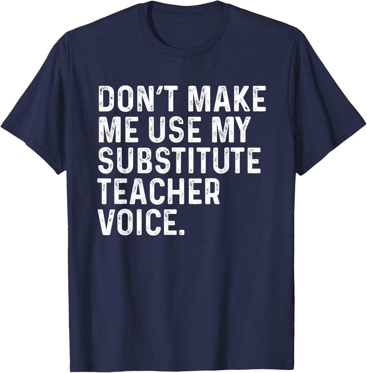 Don't Make Me Use My Substitute Teacher Funny Sarcastic T-Shirt - Navy Blue