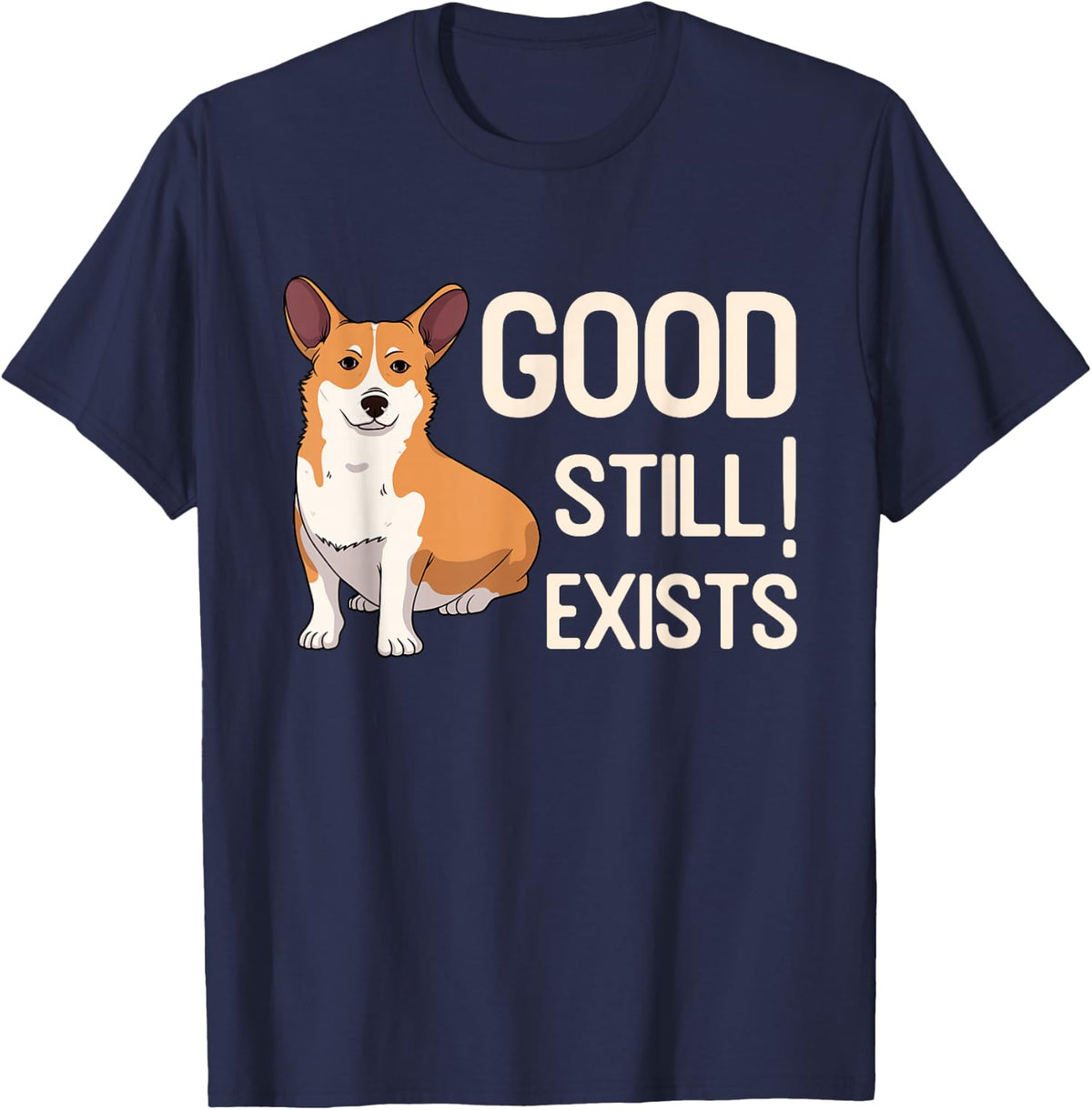 Dog Quote Good Still Exists Pembroke Welsh Corgi T-Shirt - Navy Blue