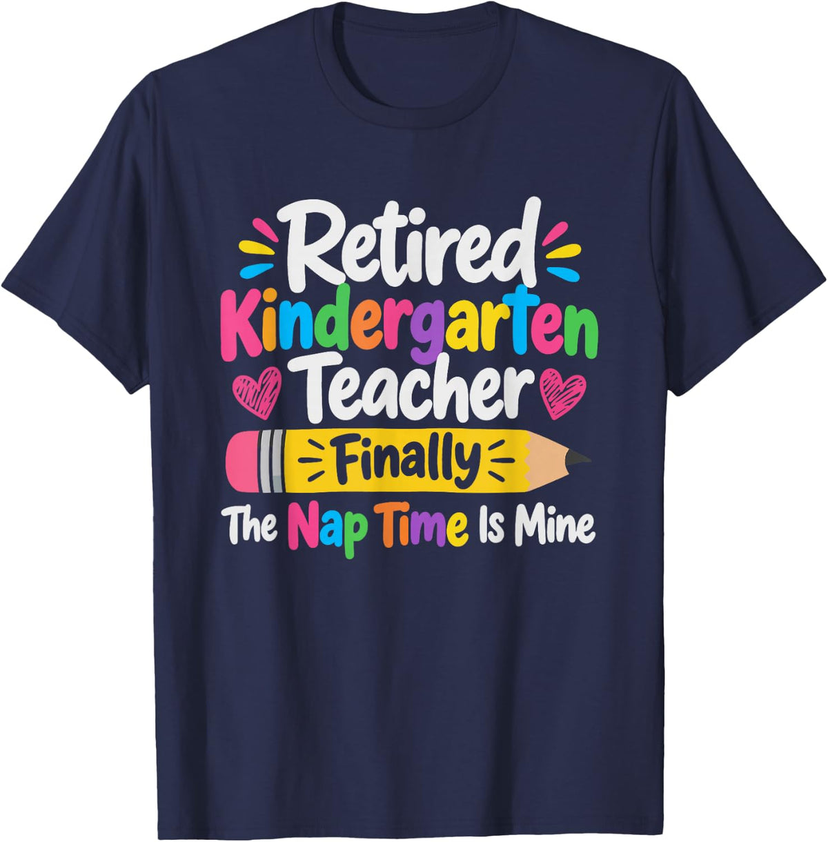 Retired Kindergarten Teacher Finally The Nap Time is Mine T-Shirt - Navy Blue