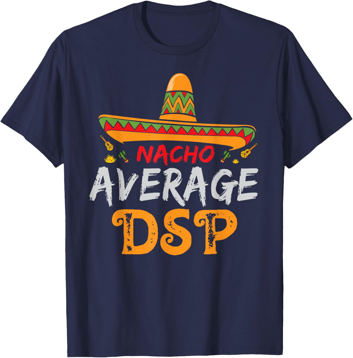 Nacho Average DSP Direct Support Staff Cinco De Mayo Tee T-Shirt Mexican Fiesta Shirts - Navy Blue