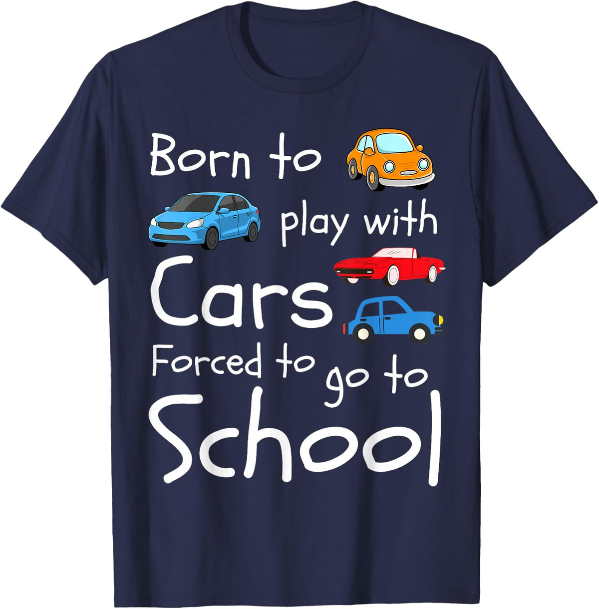 Born to Play with Cars Forced to Go to School Cute Car Lover T-Shirt - Navy Blue