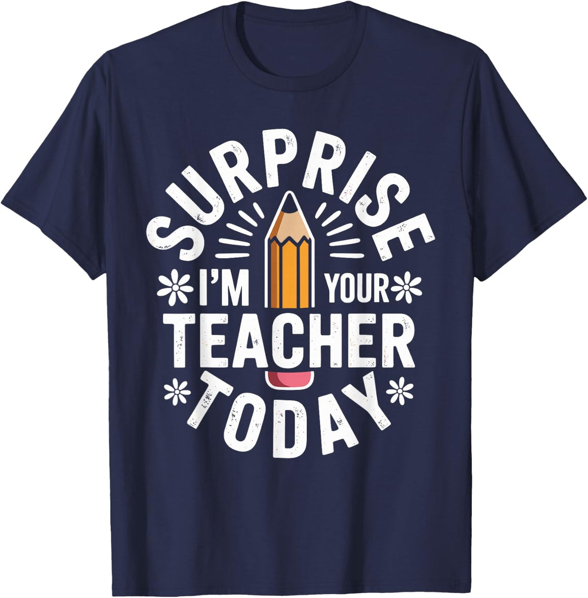 Surprise I'm Your Teacher Today Substitute Teacher T-Shirt - Navy Blue