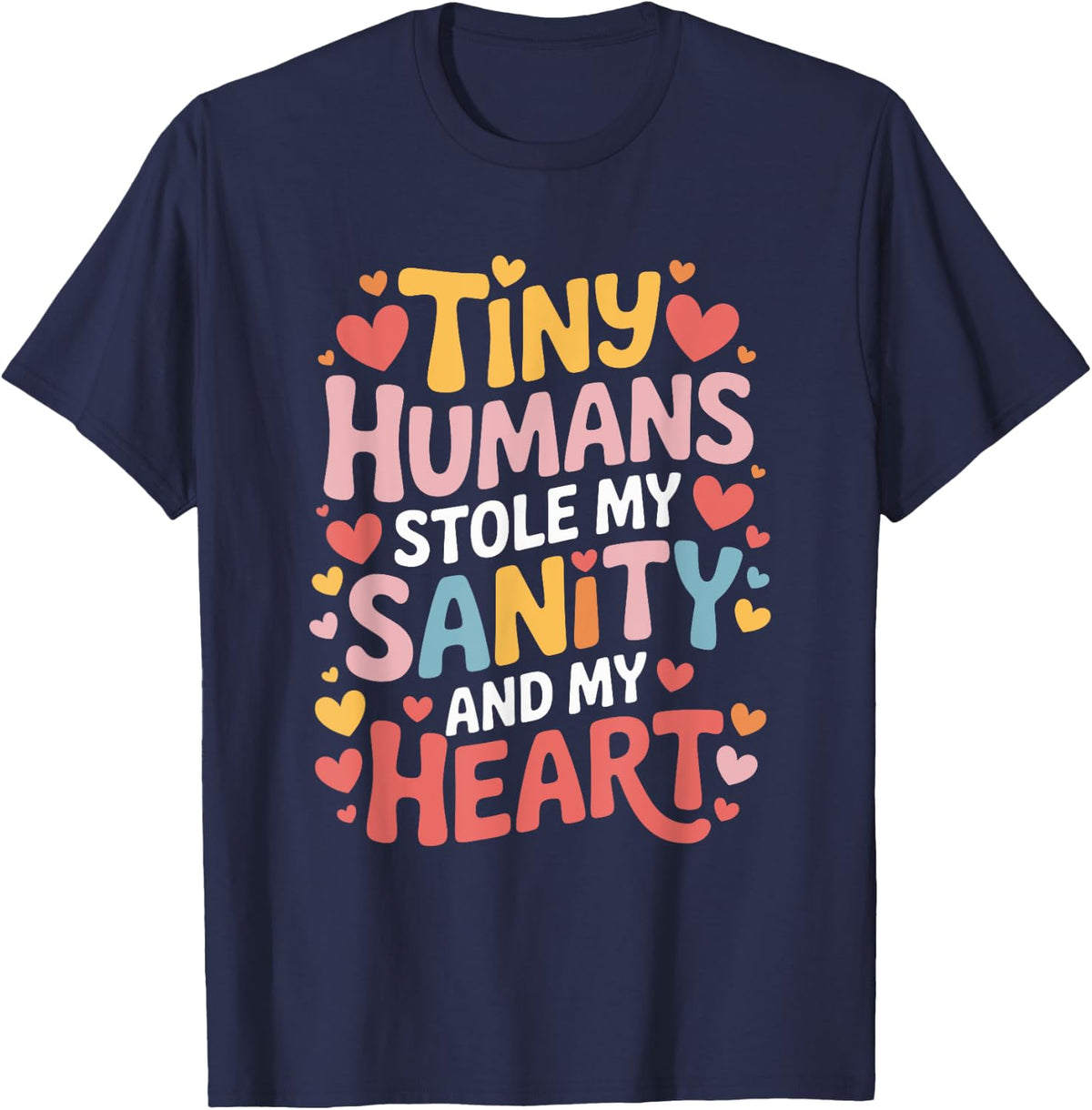 Infant Teaching, Tiny Humans Stole My Sanity and My Heart T-Shirt - Navy Blue