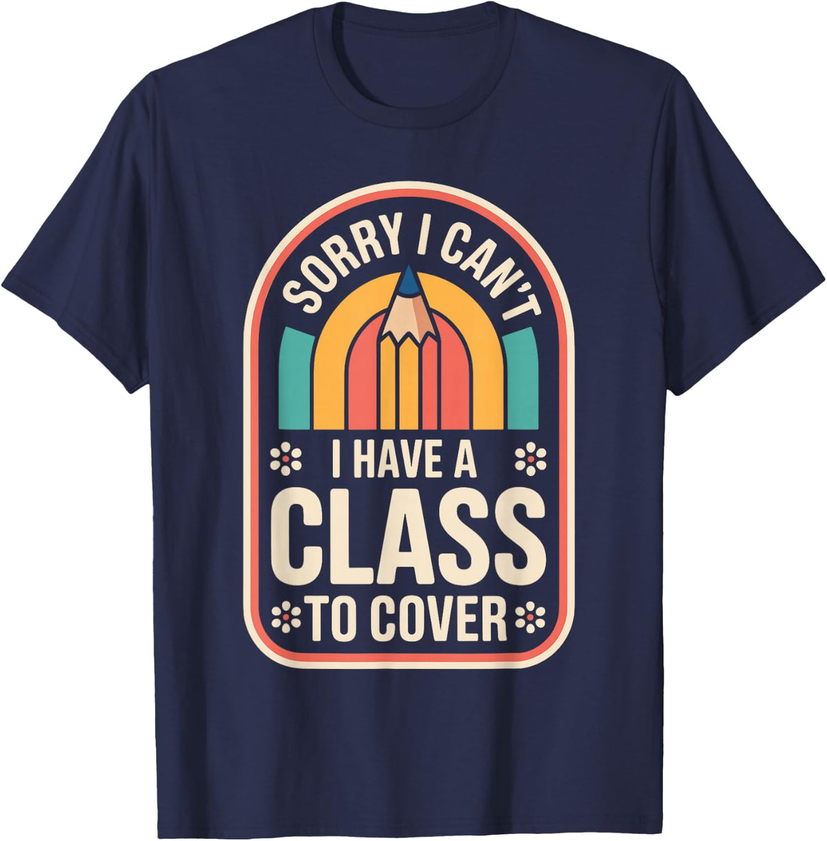 I Have A Class to Cover Funny Substitute Teacher T-Shirt - Navy Blue