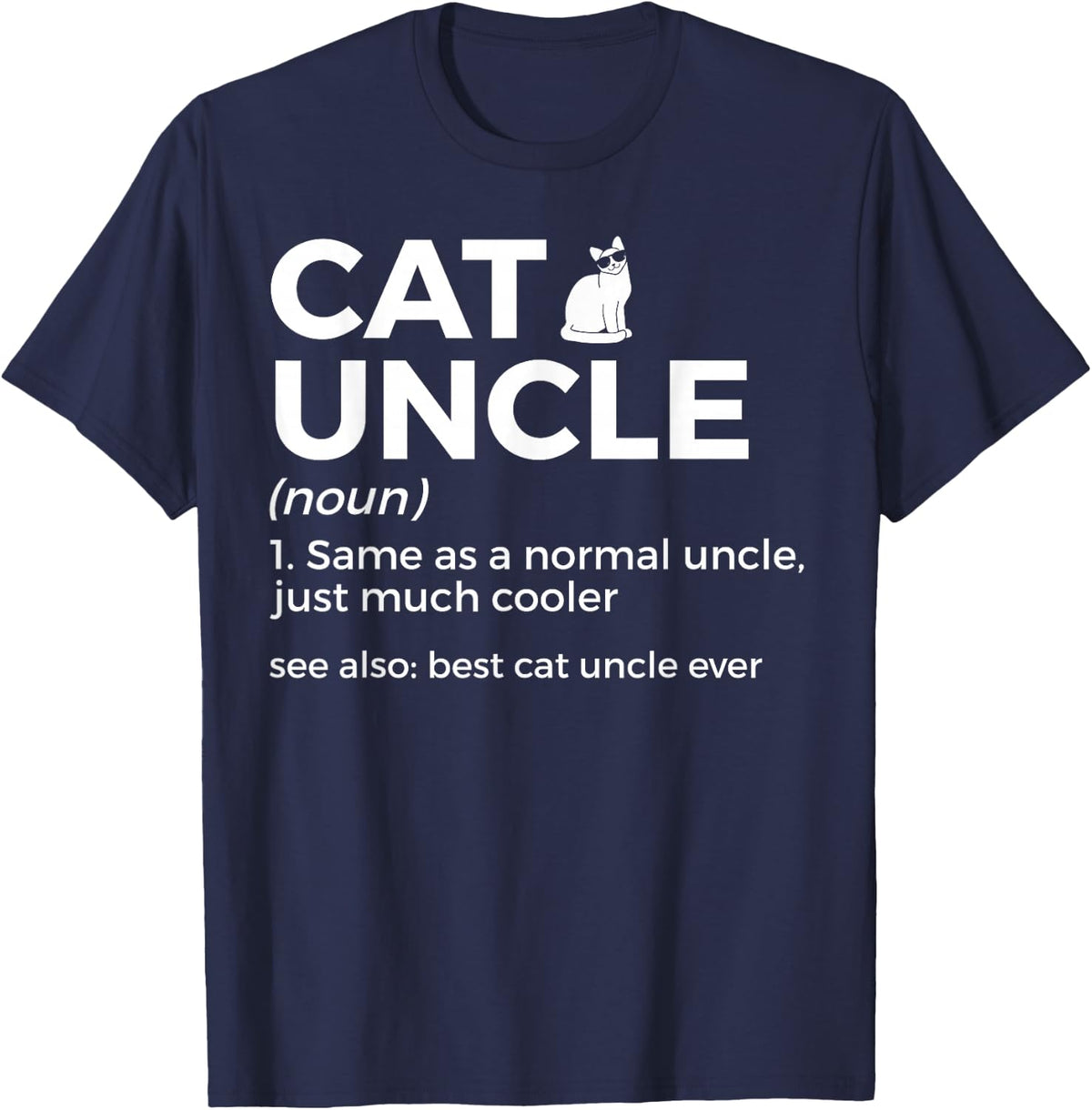 Cat Uncle Definition Best Cat Uncle Ever Funny Cat Lover T-Shirt - Navy Blue