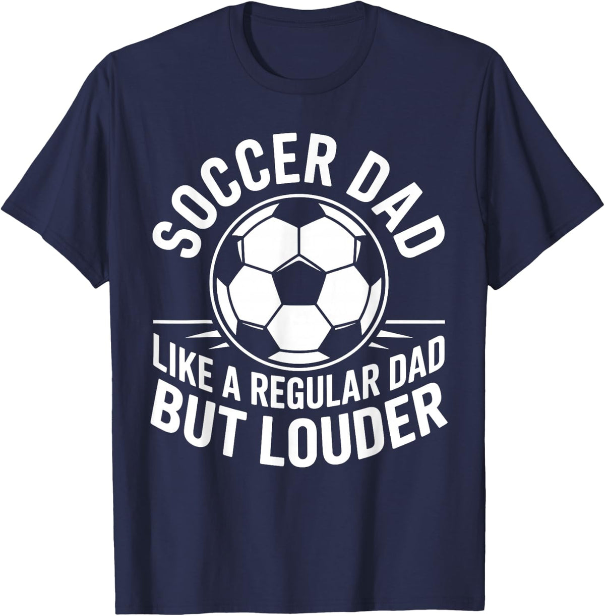 Soccer Dad Like A Regular Dad But Louder T-Shirt - Navy Blue
