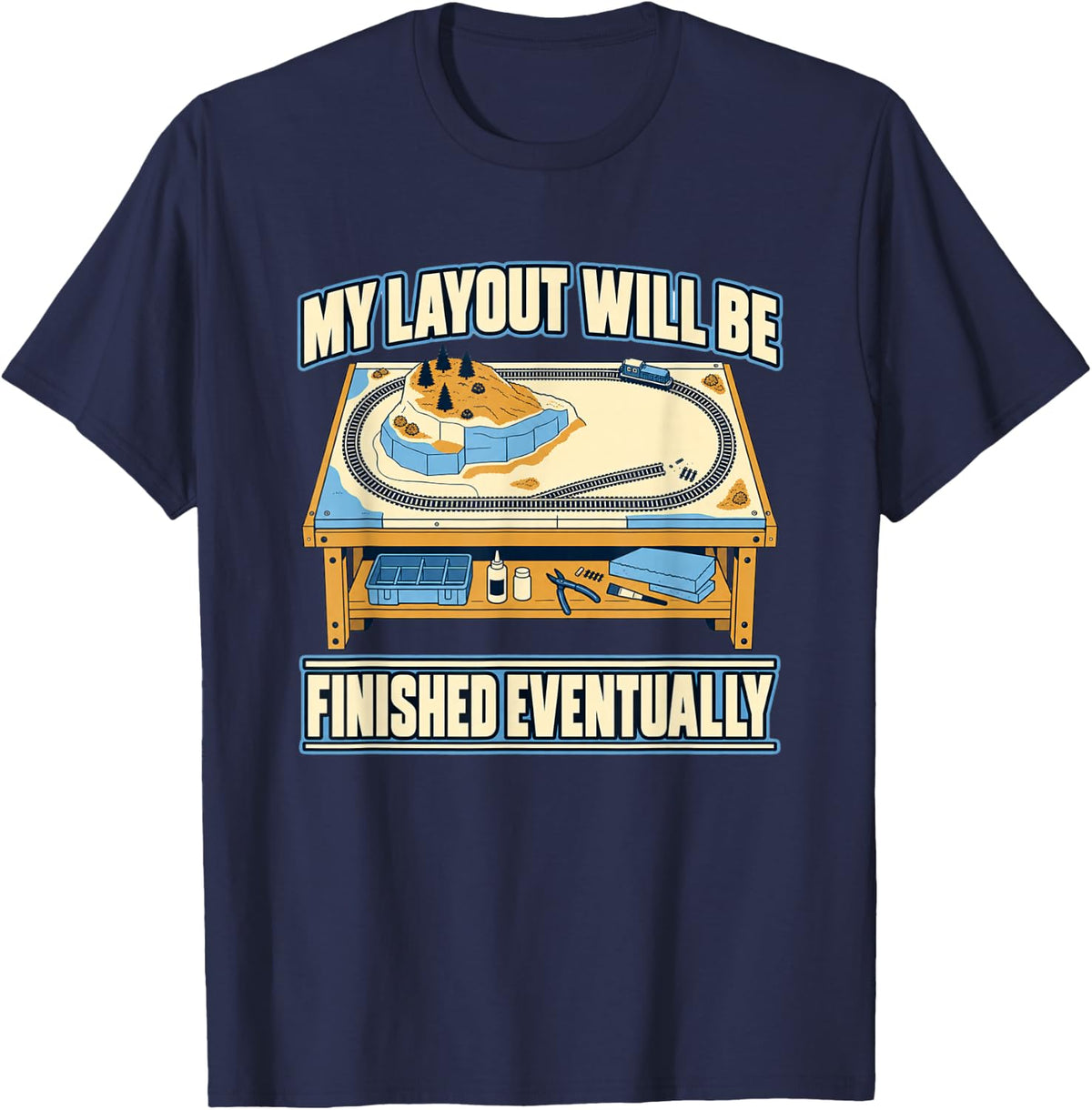 Model Railroad My Layout Will Be Finished Eventually T-Shirt - Navy Blue