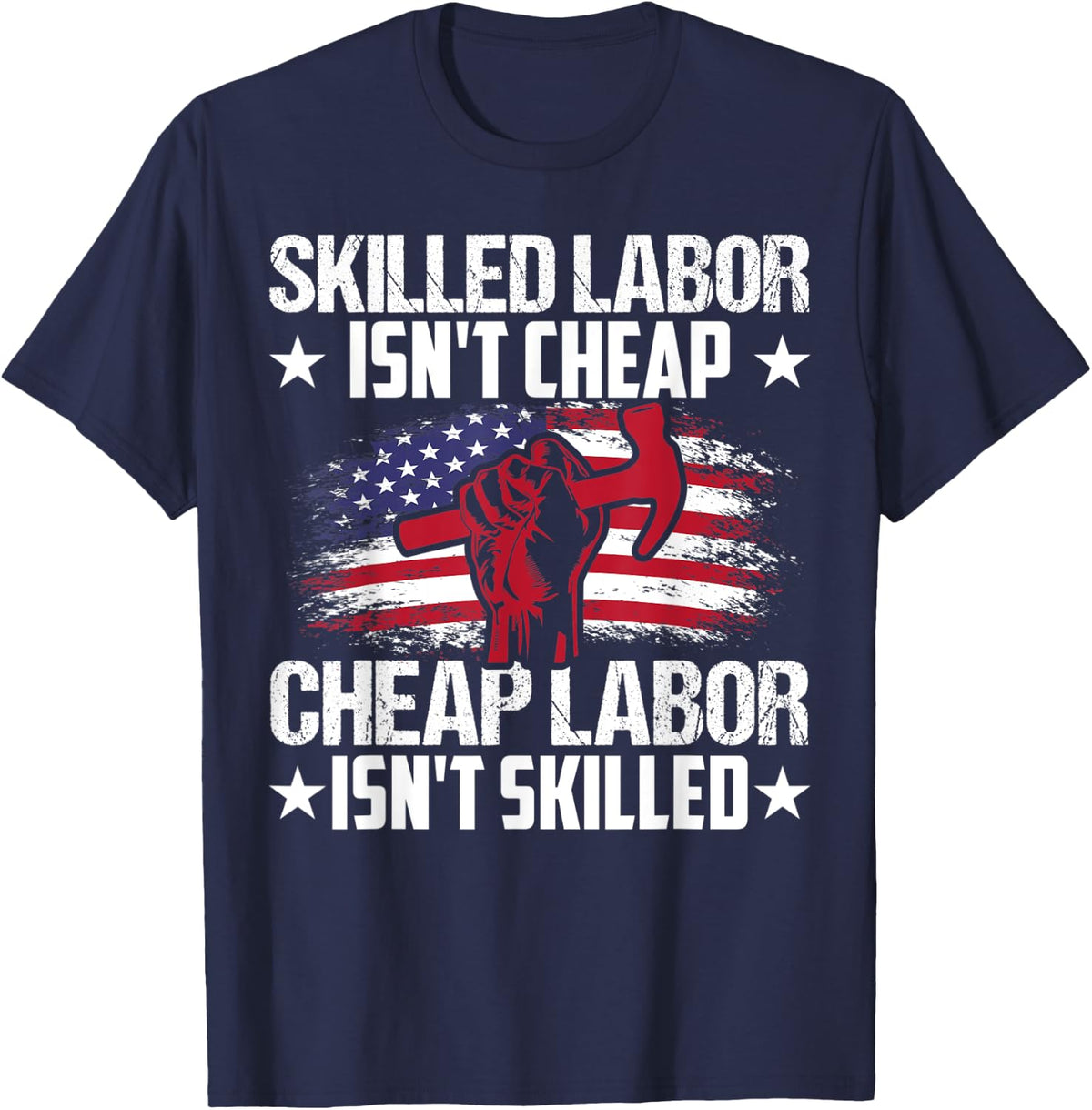 Skilled Labor Isn't Cheap Cheap Labor Isn't Skilled T-Shirt - Navy Blue