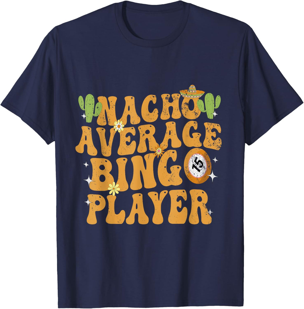 Nacho Average Bingo Player Funny Mexican Cinco De Mayo T-Shirt - Navy Blue