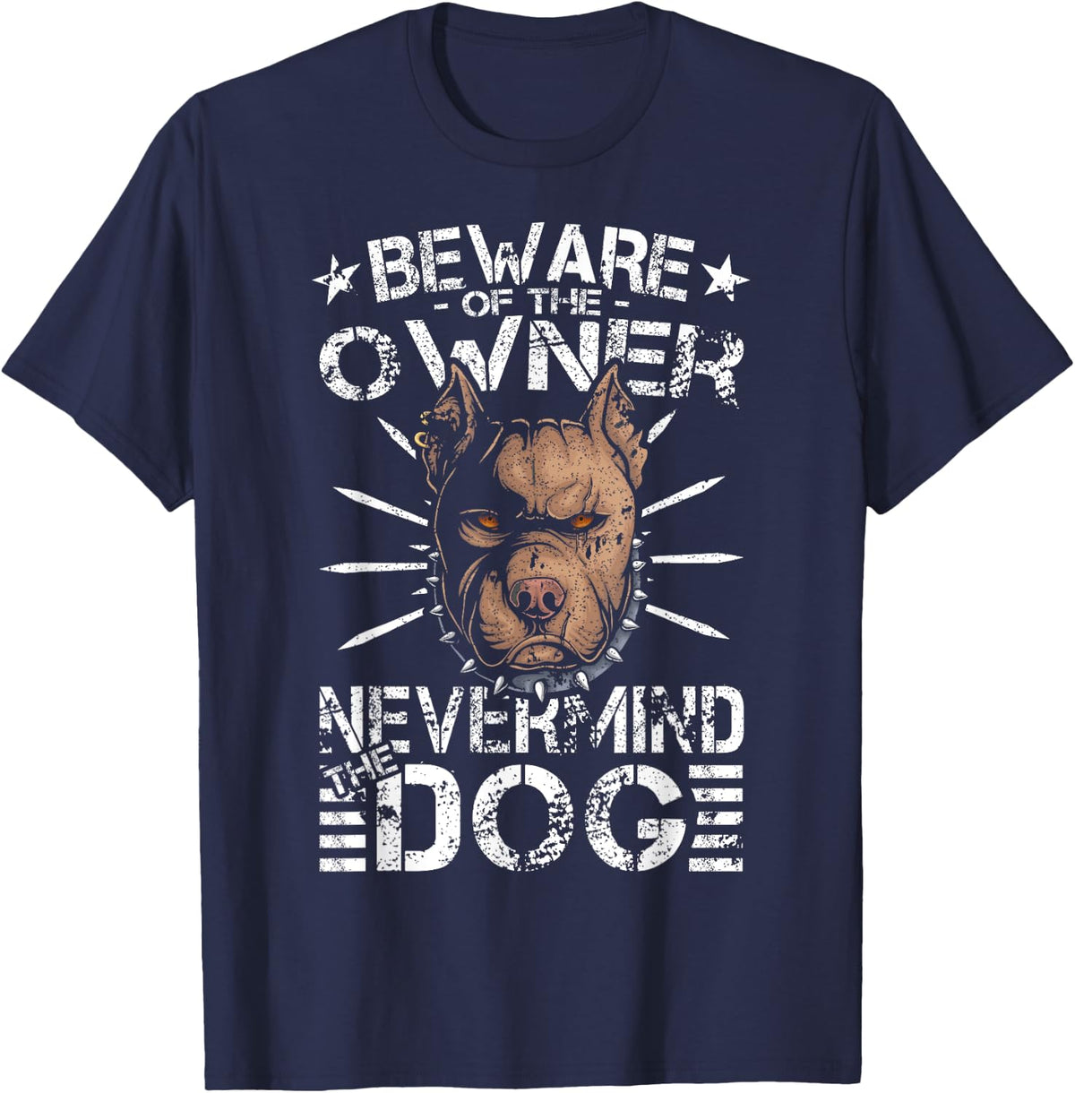 Nevermind The Dog Beware Of The Owner, Pitbull Dad T-Shirt for Men Women - Navy Blue