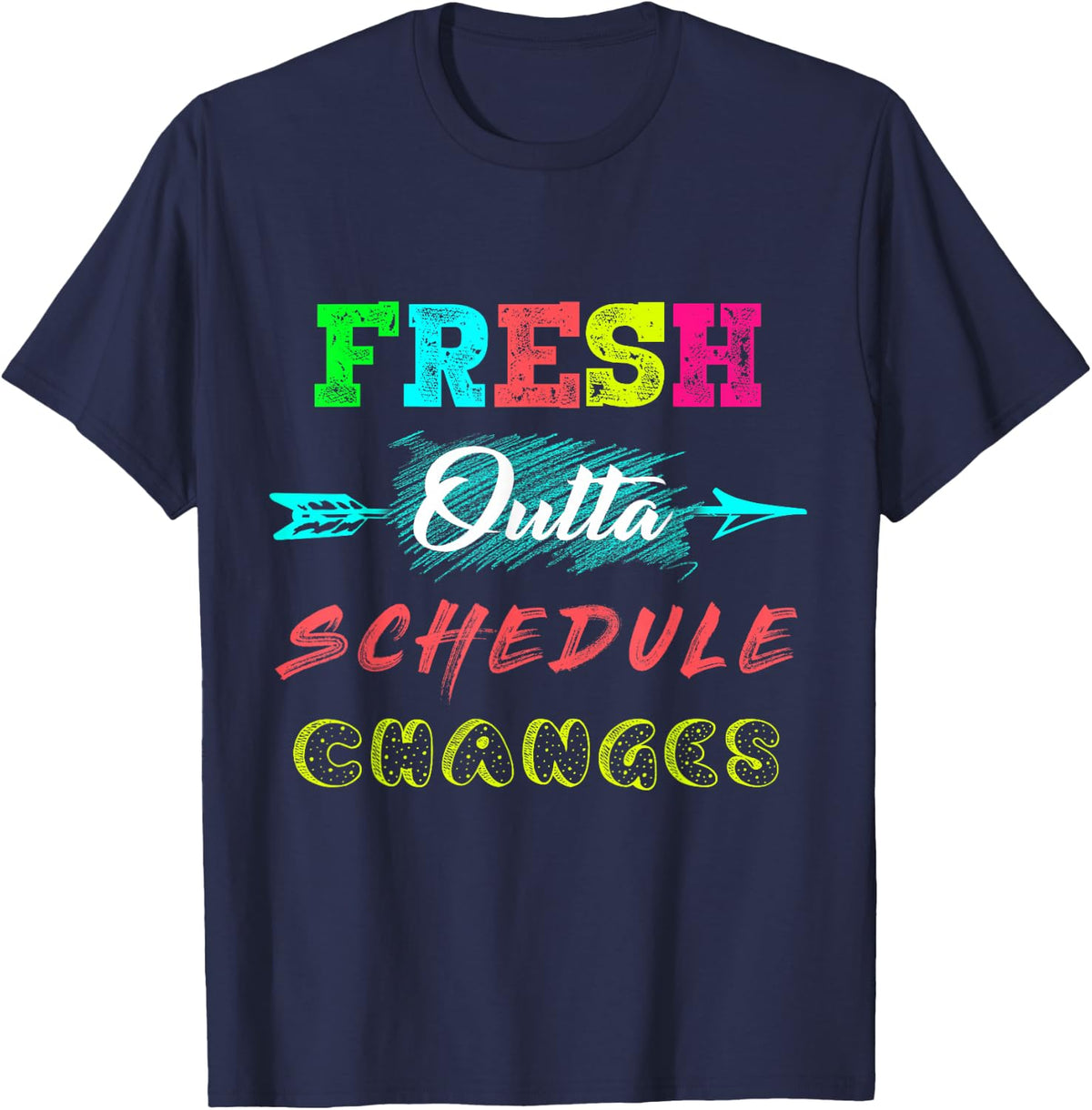 Fresh Outta Schedule Changes Shirt T-Shirt - Navy Blue