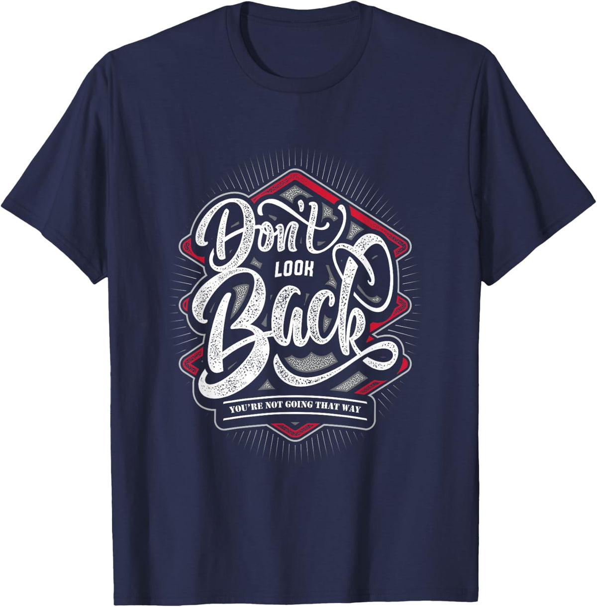 Don't Look Back You're Not Going That Way Motivational T-Shirt - Navy Blue