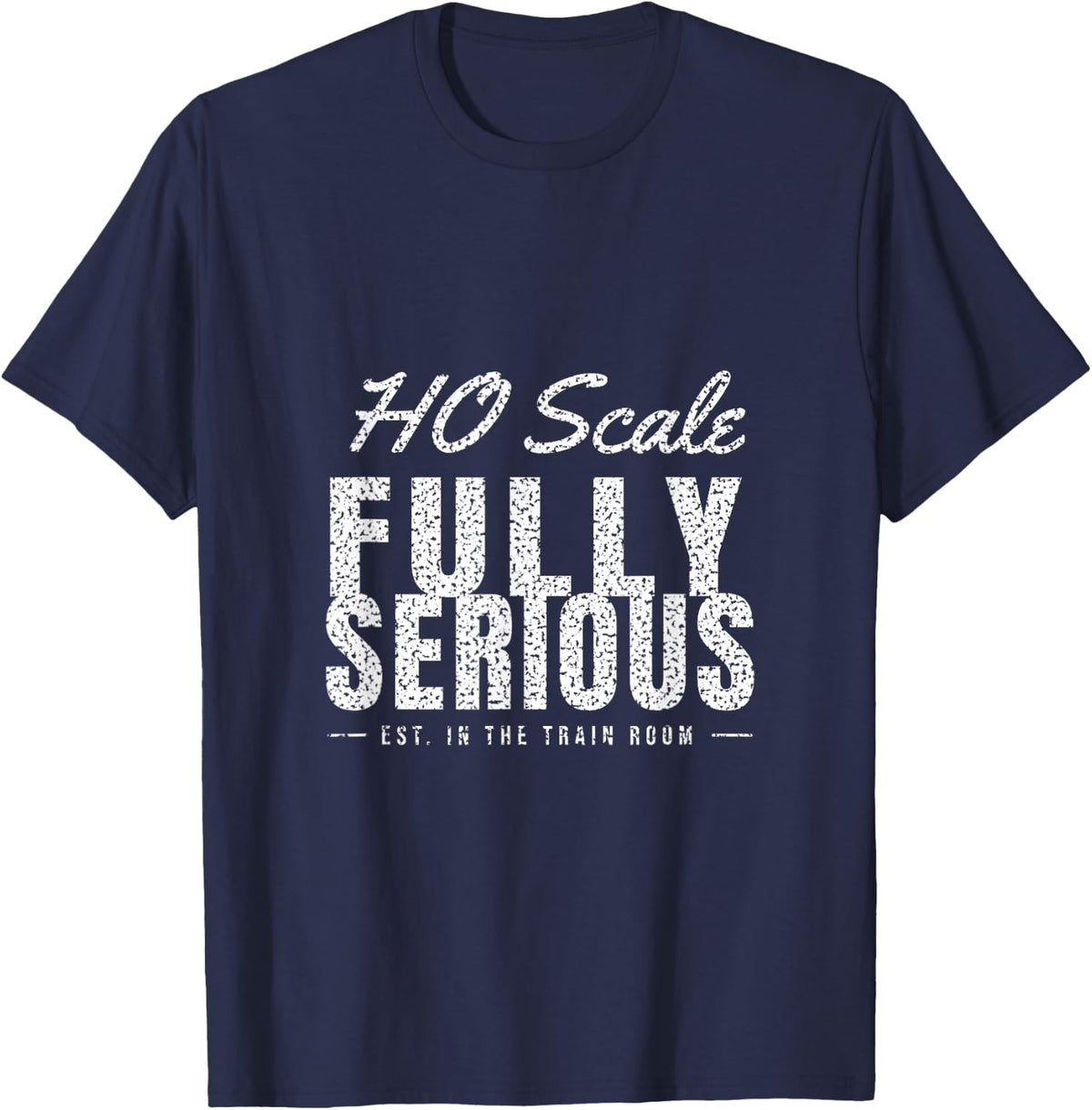 Model Railroad - HO Scale Fully Serious - Model Train Lover T-Shirt - Navy Blue