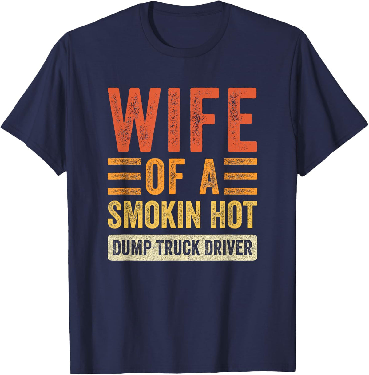Wife of a Smokin Hot Dump Truck Driver Funny Husband Wife T-Shirt - Navy Blue