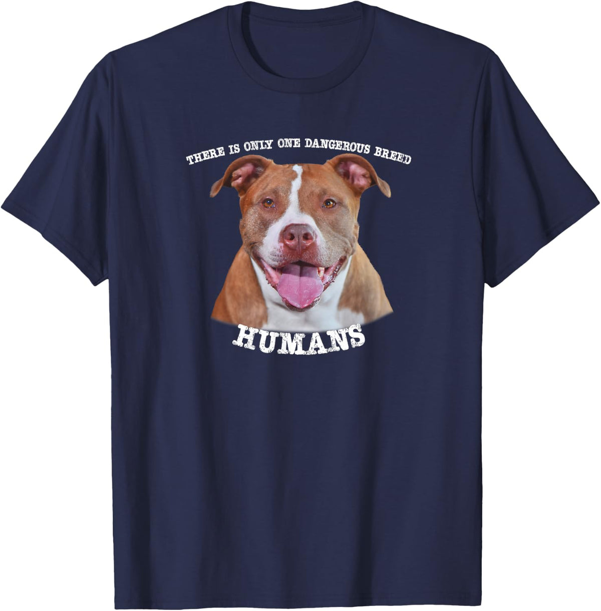 Pitbull Pit Bull Pittie Only One Dangerous Breed Humans T-Shirt - Navy Blue