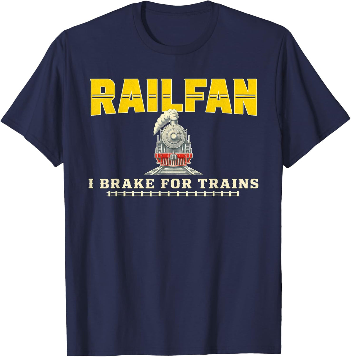 Railfan I Brake for Trains Shirt Railroad Train Lover Gift T-Shirt - Navy Blue