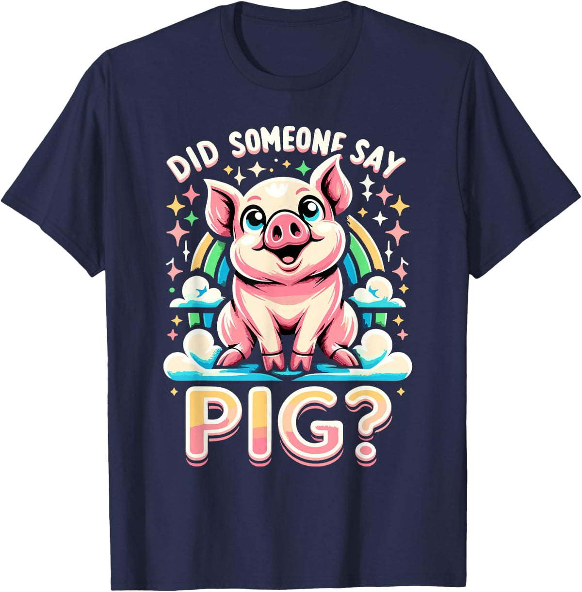 Did Someone Say PIG? T-Shirt Funny PIGS T-Shirt - Navy Blue