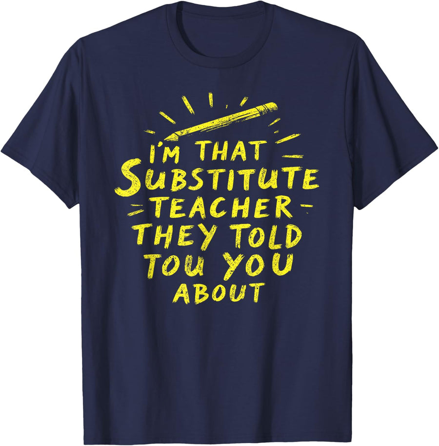 Substitute Teacher Im that Teacher They Told You About T-Shirt - Navy Blue