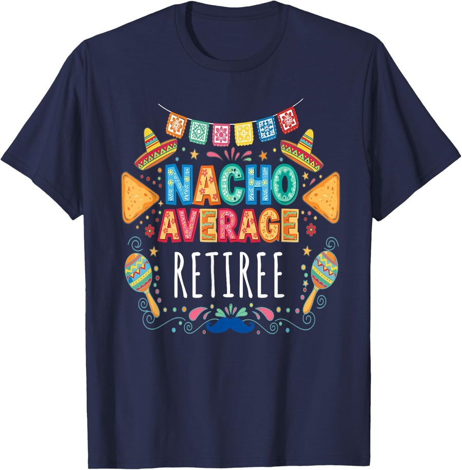 Nacho Average Retiree Funny Retirement Fiesta T-Shirt - Navy Blue
