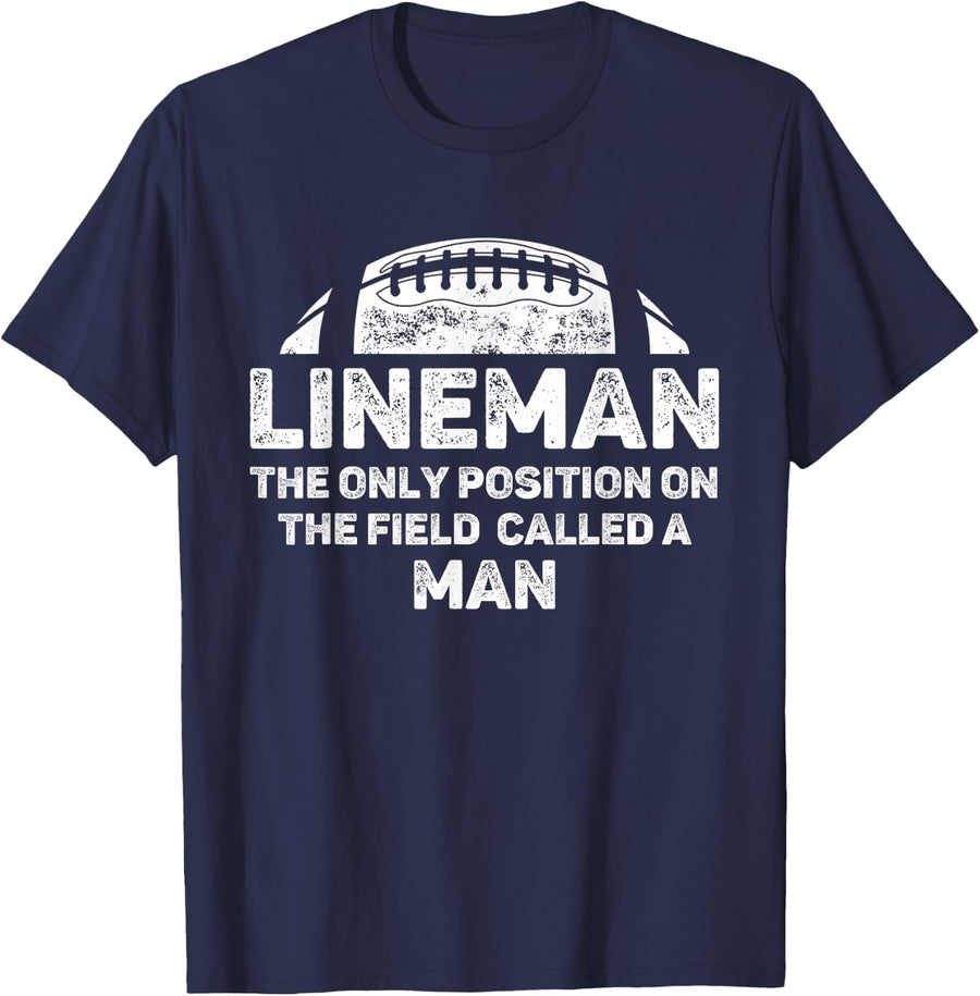 Mens Lineman The Only Position in The Field Called Man Football T-Shirt - Navy Blue