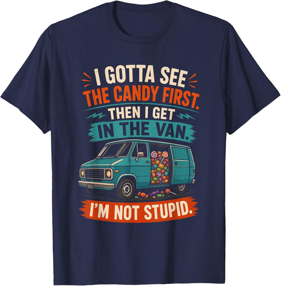 I Gotta See the Candy First. Then I Get in the Van. I'm Not T-Shirt - Navy Blue