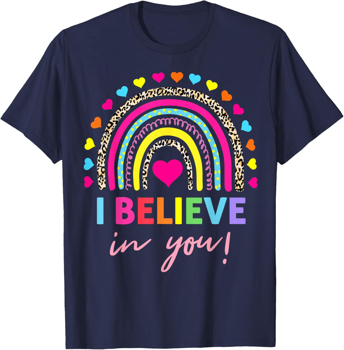 Rainbow I Believe in You Teacher Testing Day Gifts T-Shirt - Navy Blue