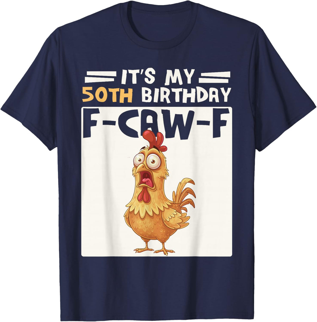 50th Birthday Men Women Funny F-Caw-F Chicken Rooster Humor T-Shirt - Navy Blue