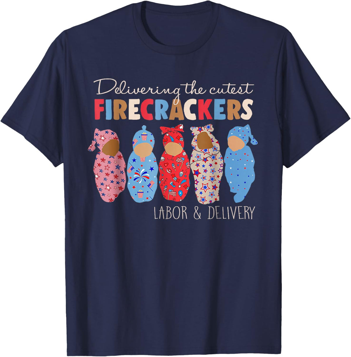 Delivering Cutest Firecrackers Funny L&D Nurse 4th Of July T-Shirt - Navy Blue