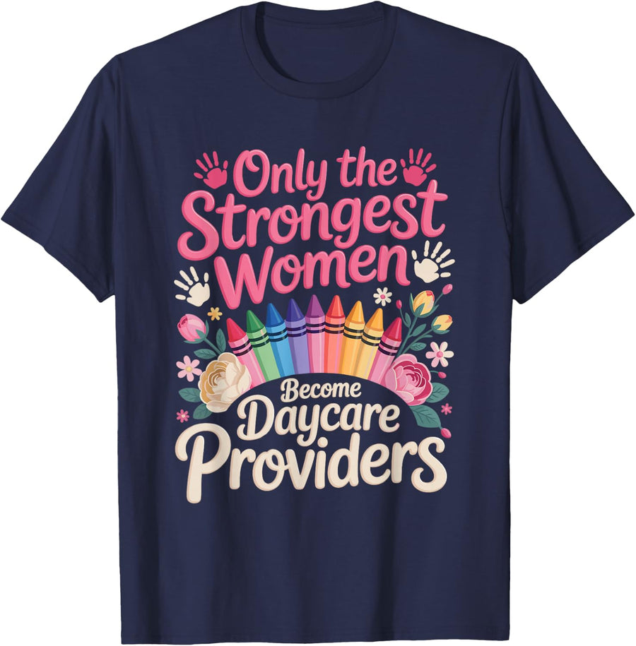 The Strongest Women are Daycare Providers Daycare Teacher T-Shirt - Navy Blue