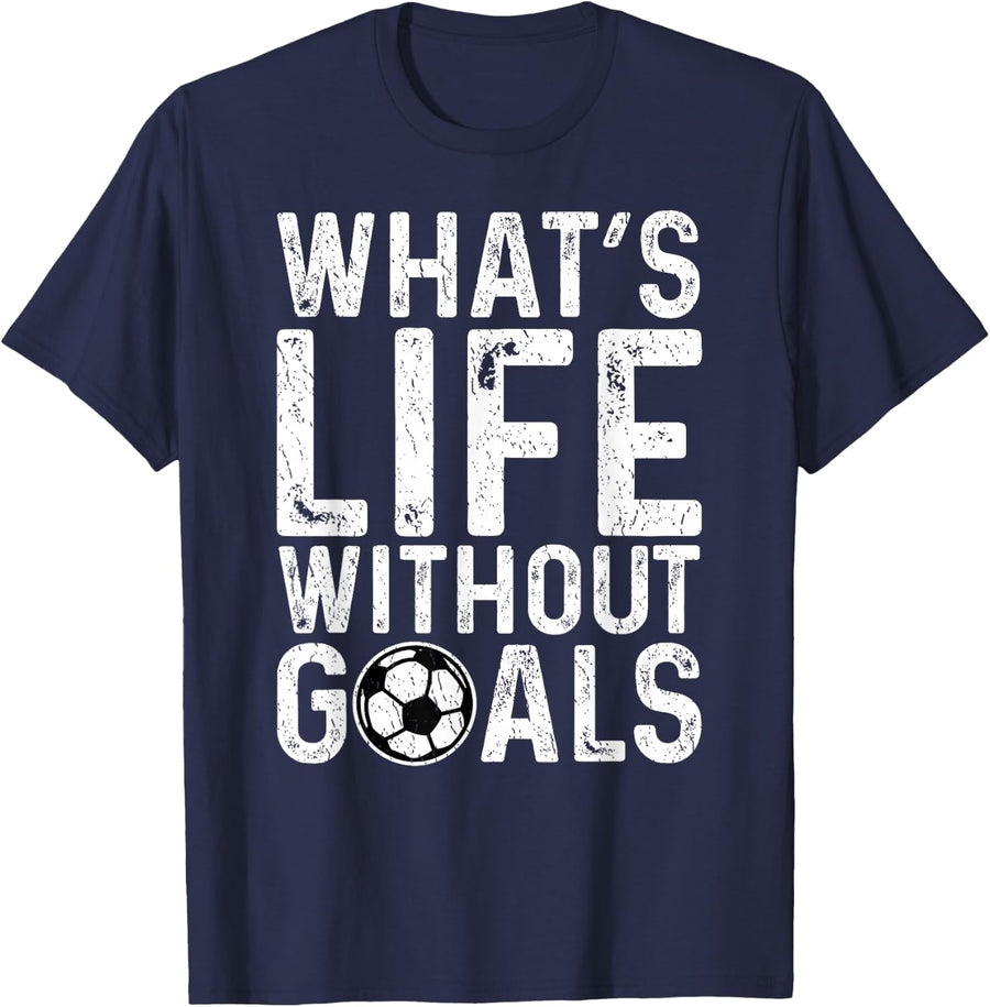 What's Life Without Goals Shirt Soccer Fan Soccer Goalie T-Shirt - Navy Blue
