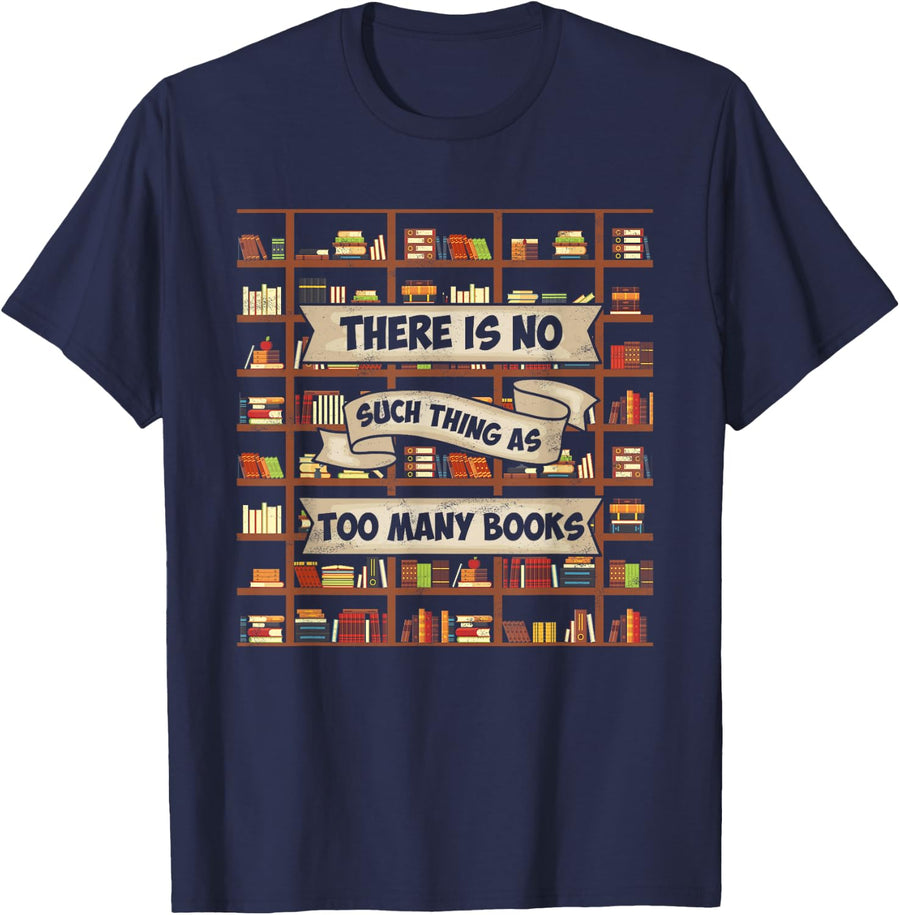 There Is No Such Thing As Too Many Books Funny Book Lover Tee T-Shirt For Readers - Navy Blue