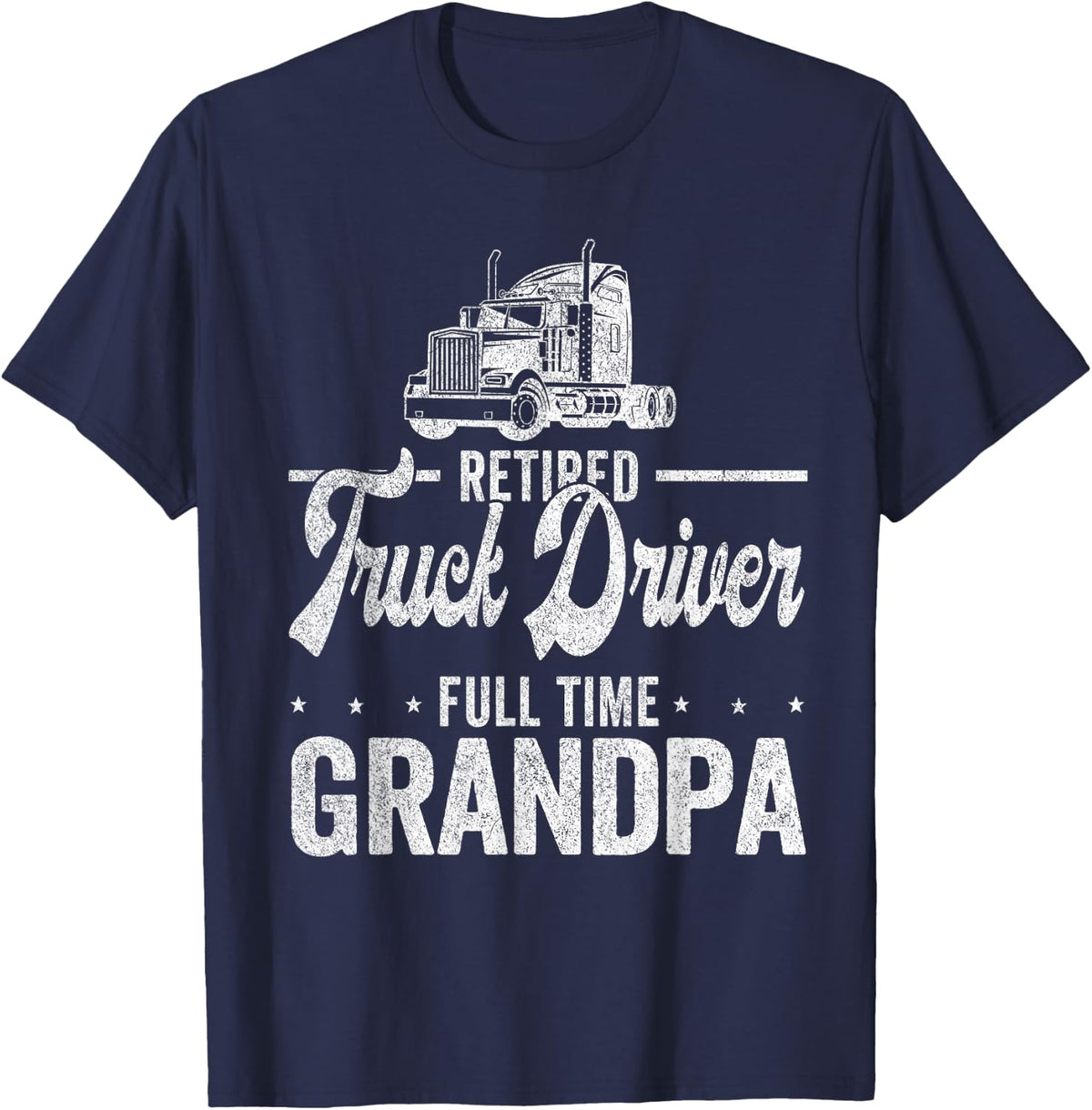 Retired Truck Driver Full Time Grandpa Funny Truck Driver T-Shirt - Navy Blue