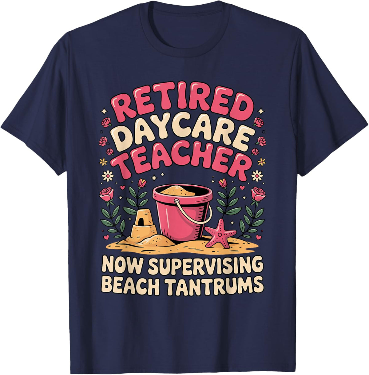 Retired Daycare Teacher Now Supervising Beach T-Shirt - Navy Blue