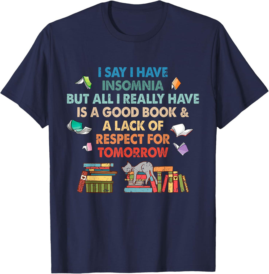 I say I have insomnia good book for Bookworn Book Lover Fan T-Shirt - Navy Blue